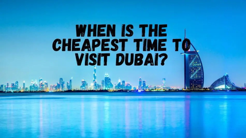 What is the cheapest time to visit Dubai?